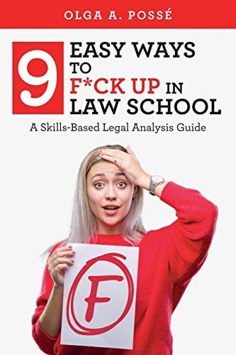 Nine Easy Ways to F*ck Up In Law School A Skills-Based Legal Analysis Guide