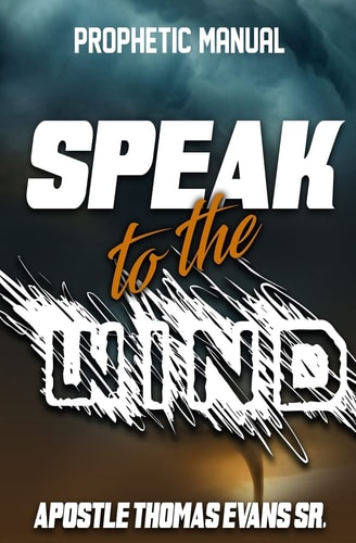 Speak to the Wind A Prophetic Manual