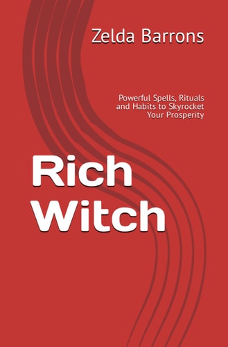 Rich Witch Powerful Spells, Rituals and Habits to Skyrocket Your Prosperity