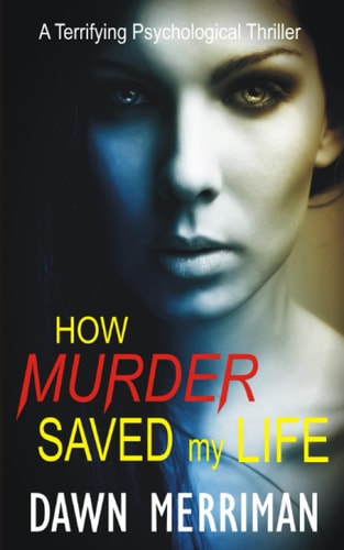 How Murder Saved My Life I Was at the End of My Rope, Until She Died. (a Psychological Thriller Set on a Small Town Farm)