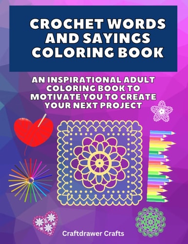 Crochet Words and Sayings Coloring Book An Inspirational Adult Coloring Book to Motivate You to Create Your Next Project
