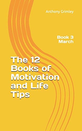 The 12 Books of Motivation and Life Tips Book 3 March
