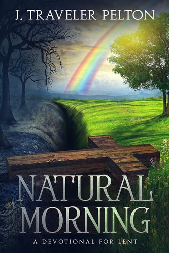 Natural Morning; A Devotional for Lent (Or Other Times of Spiritual Emphasis)