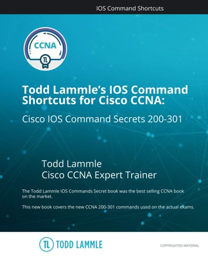 Todd Lammle's IOS Command Shortcuts for Cisco CCNA 200-301 Cisco IOS Command Secrets