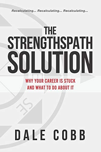 The Strengthspath Solution Why Your Career Is Stuck and What to Do about It