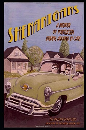 Shenanigans A Memoir about Pointlessly Driving Around in Cars