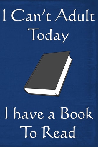 I Can't Adult Today I Have a Book to Read