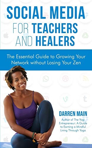 Social Media for Teachers and Healers The Essential Guide to Growing Your Network Without Losing Your Zen