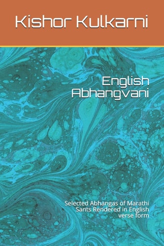 English Abhangvani Selected Abhangas of Marathi Sants Rendered in English Verse Form