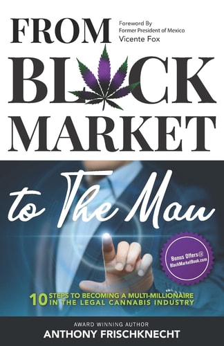 From Black Market to The Man 10 Steps To Becoming a Multimillionaire In the Legal Cannabis Industry