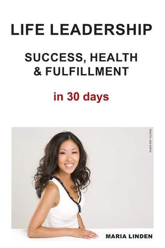 Life Leadership Success, Health & Fulfillment in 30 Days