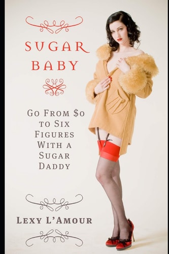 Sugar Baby Go from $0 to Six Figures with a Sugar Daddy