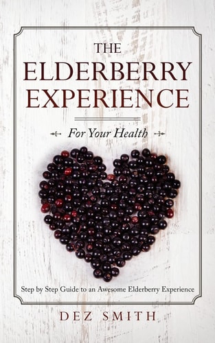 The Elderberry Experience Step by Step Guide to an Awesome Elderberry Experience