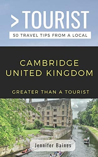 Greater Than a Tourist- Cambridge United Kingdom 50 Travel Tips from a Local