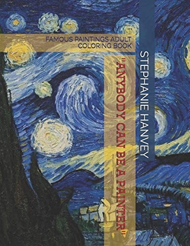 Adult Coloring Book: Famous Paintings Anyone Can Be a Painter