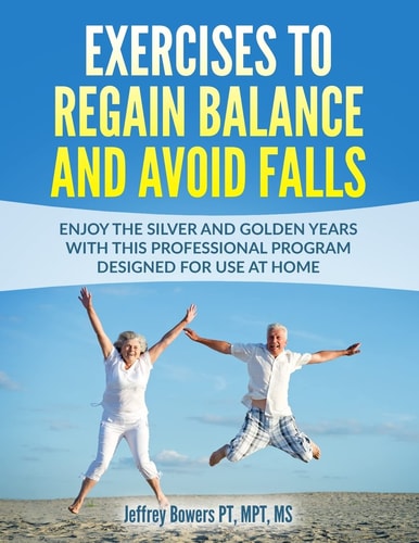Exercises to Regain Balance and Avoid Falls Enjoy the Silver and Golden Years with This Professional Program Designed for Use at Home