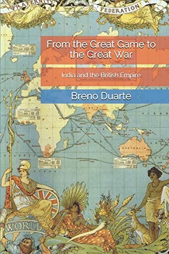 From the Great Game to the Great War India and the British Empire