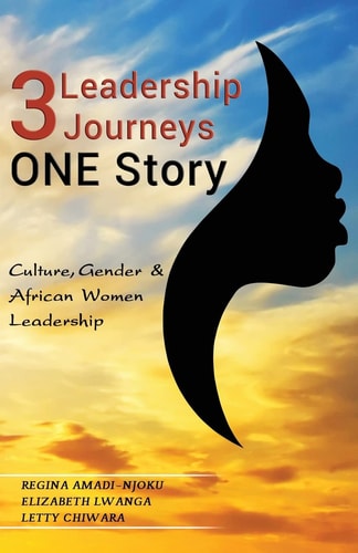 3 Leadership Journeys, One Story Culture, Gender, and African Women Leadership