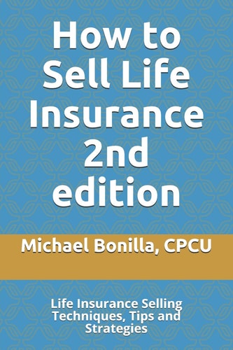 How to Sell Life Insurance 2nd Edition Life Insurance Selling Techniques, Tips and Strategies