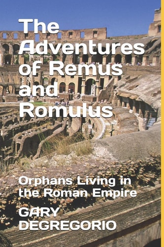 The Adventures of Remus and Romulus Orphans Living in the Roman Empire