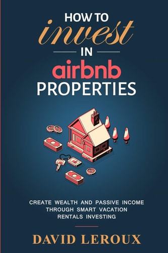 How To Invest in Airbnb Properties Create Wealth and Passive Income Through Smart Vacation Rentals Investing
