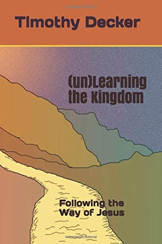 (un)Learning the Kingdom Following the Way of Jesus