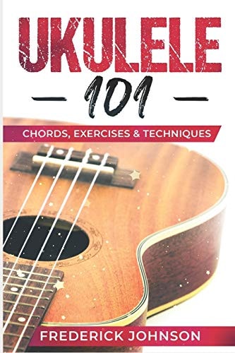 Ukulele 101 Chords, Exercises & Techniques
