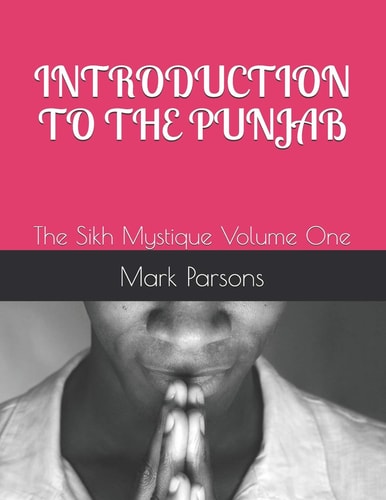 Introduction to the Punjab The Sikh Mystique Volume One
