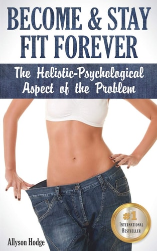 Become & Stay Fit Forever The Holistic-Psychological Aspect of the Problem