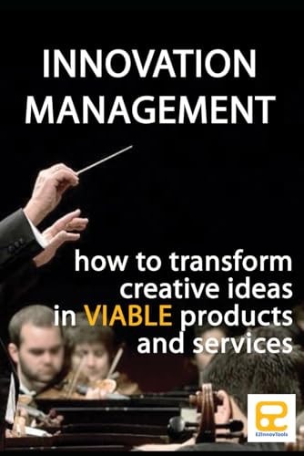 Innovation Management Transforming Creative Ideas Into Viable Products and Services