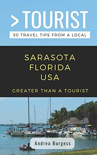 Greater Than a Tourist- Sarasota Florida USA 50 Travel Tips from a Local