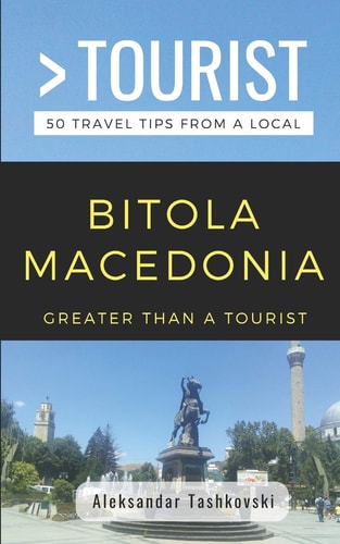 Greater Than a Tourist- Bitola Macedonia 50 Travel Tips By a Local