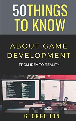 50 Things to Know about Game Development From Idea to Reality