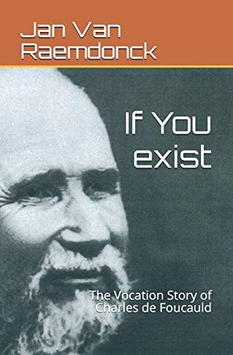 If You Exist The Vocation Story of Charles de Foucauld