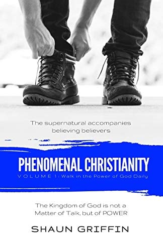 Phenomenal Christianity Walk in the Power of God Daily