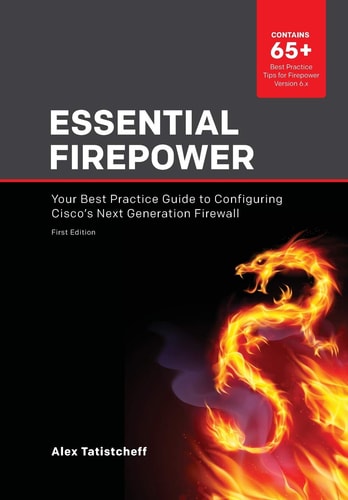 Essential Firepower Your Best Practice Guide to Configuring Cisco's Next Generation Firewall