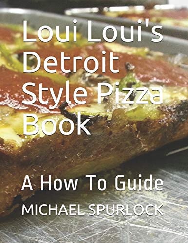 Loui Loui's Detroit Style Pizza Book A How To Guide