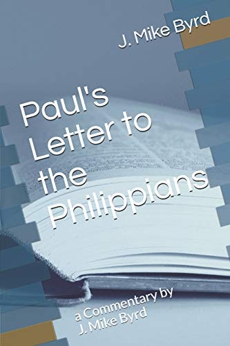 Paul's Letter to the Philippians A Commentary by J. Mike Byrd