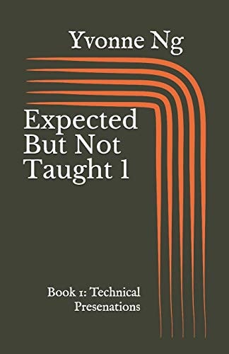 Expected But Not Taught 1 Book 1: Technical Presentations