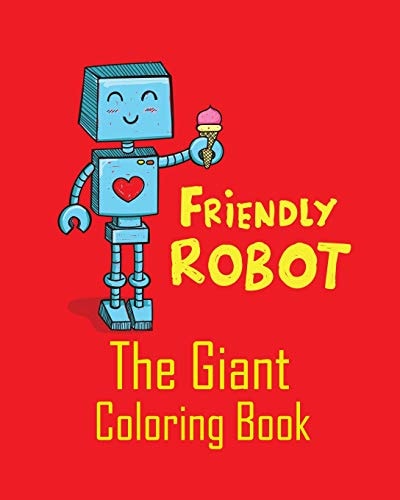 Friendly Robot the Giant Coloring Book Coloring Pages for Beginner Toddlers Boys Or Children to Start Their Coloring with Jumbo Images
