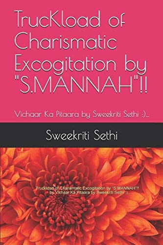 TrucKload of Charismatic Excogitation by S. MANNAH !! Vichaar Ka Pitaara by Sweekriti Sethi :)...