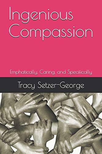 Ingenious Compassion Emphatically, Caring, and Specifically