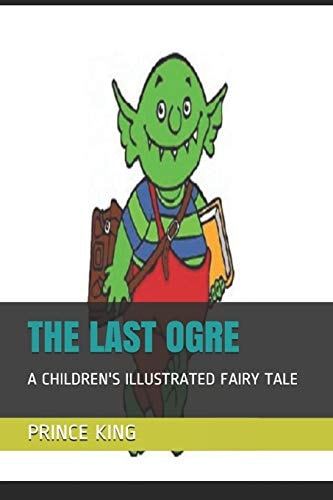 The Last Ogre A Children's Illustrated Fairy Tale