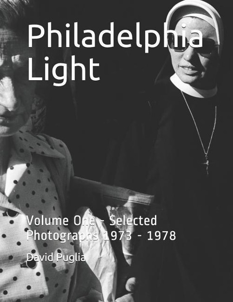 Philadelphia Light: Volume One - Selected Photographs 1973 - 1978