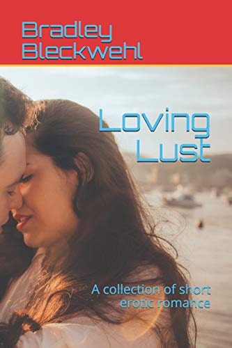 Loving Lust A Collection of Short Erotic Romance