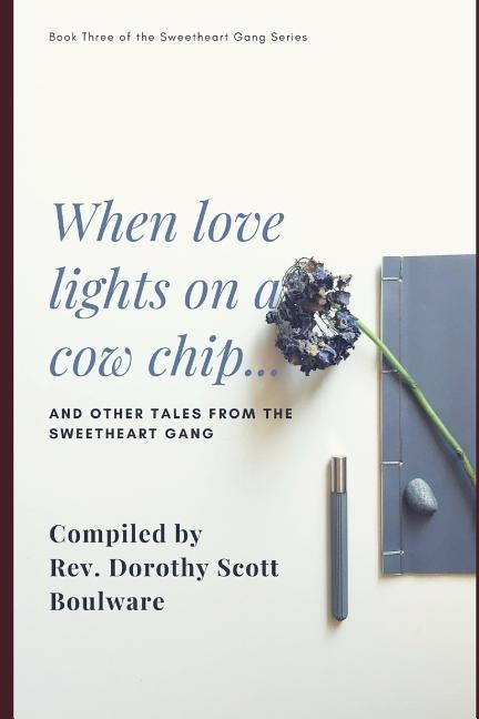 When love lights on a cow chip: and other Tales from the Sweetheart Gang