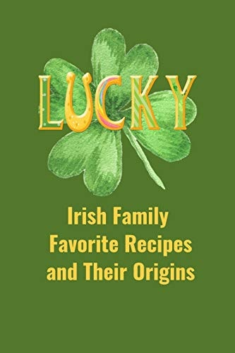 Irish Family Favorite Recipes and Their Origins Recipe Book
