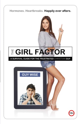 The Girl Factor A Survival Guide for the Frustrated [Christian] Guy
