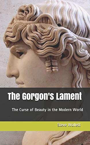 The Gorgon's Lament The Curse of Beauty in the Modern World
