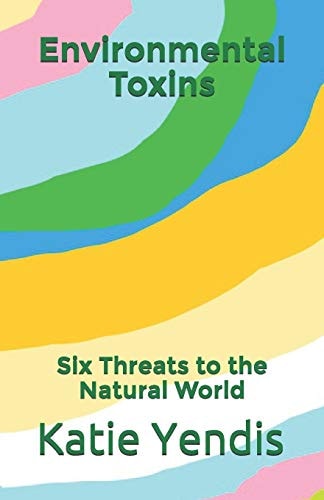 Environmental Toxins Six Threats to the Natural World